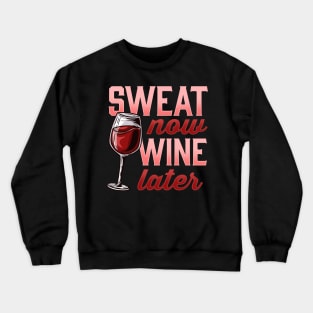 Sweat Now Wine Later Novelty for a Wine and Fitness Lover graphic Crewneck Sweatshirt